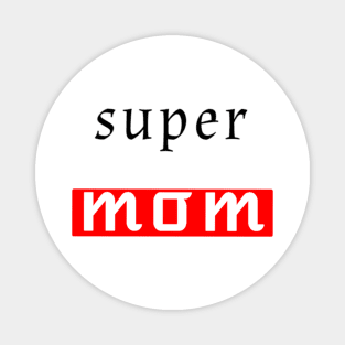 Super mom design for all the moms Magnet